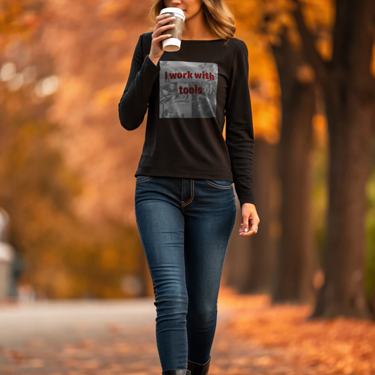 I work with tools - Womens Long Sleeve Tee