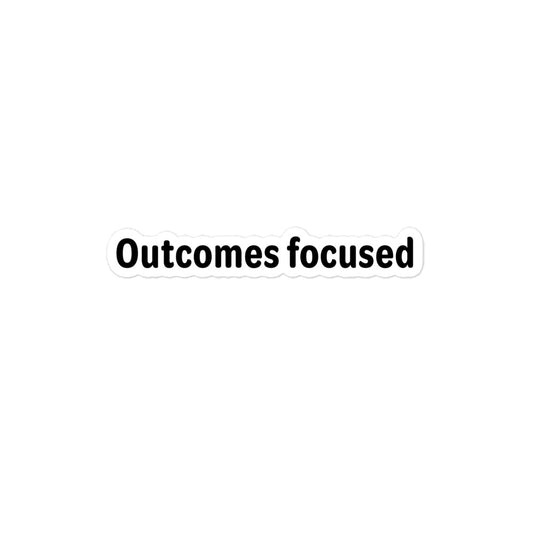 Outcomes focused - Black Text - Bubble-free stickers