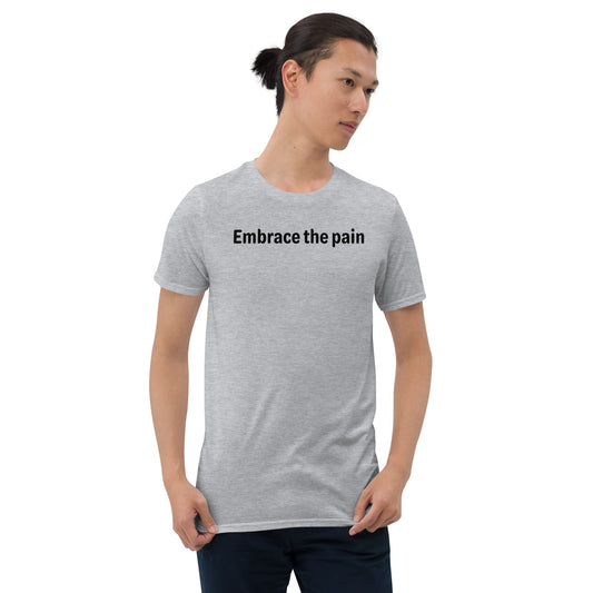 Embrace the pain - Black Text - Mens T-Shirt