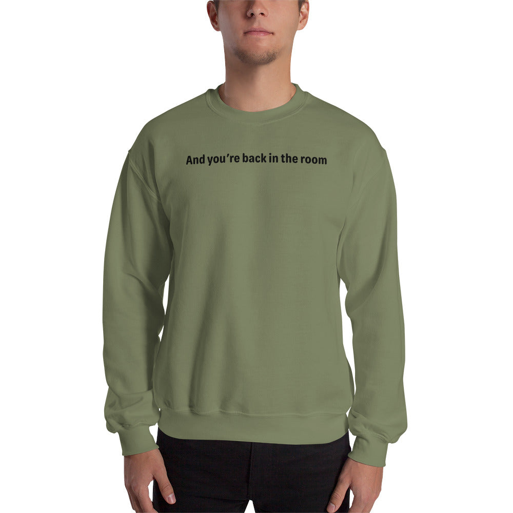 And your back in the room - Black Text - Mens Sweatshirt