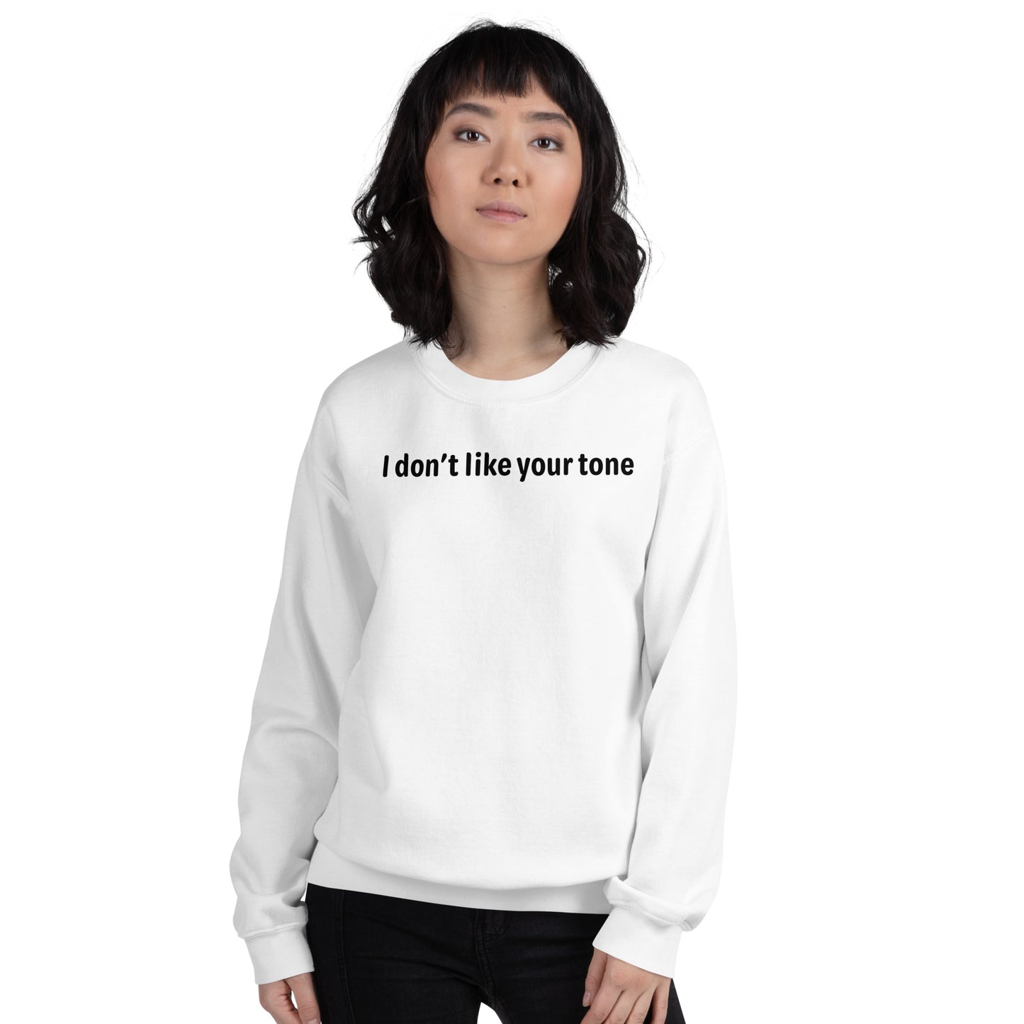 I don't like your tone - Black Text - Womens Sweatshirt