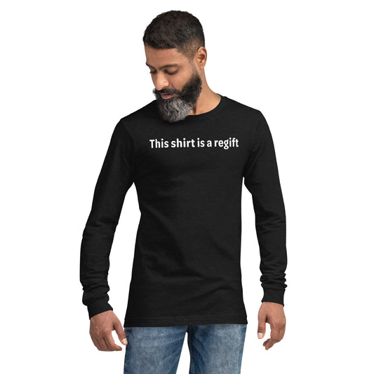 This shirt is a regift - White text - Mens Long Sleeve Tee