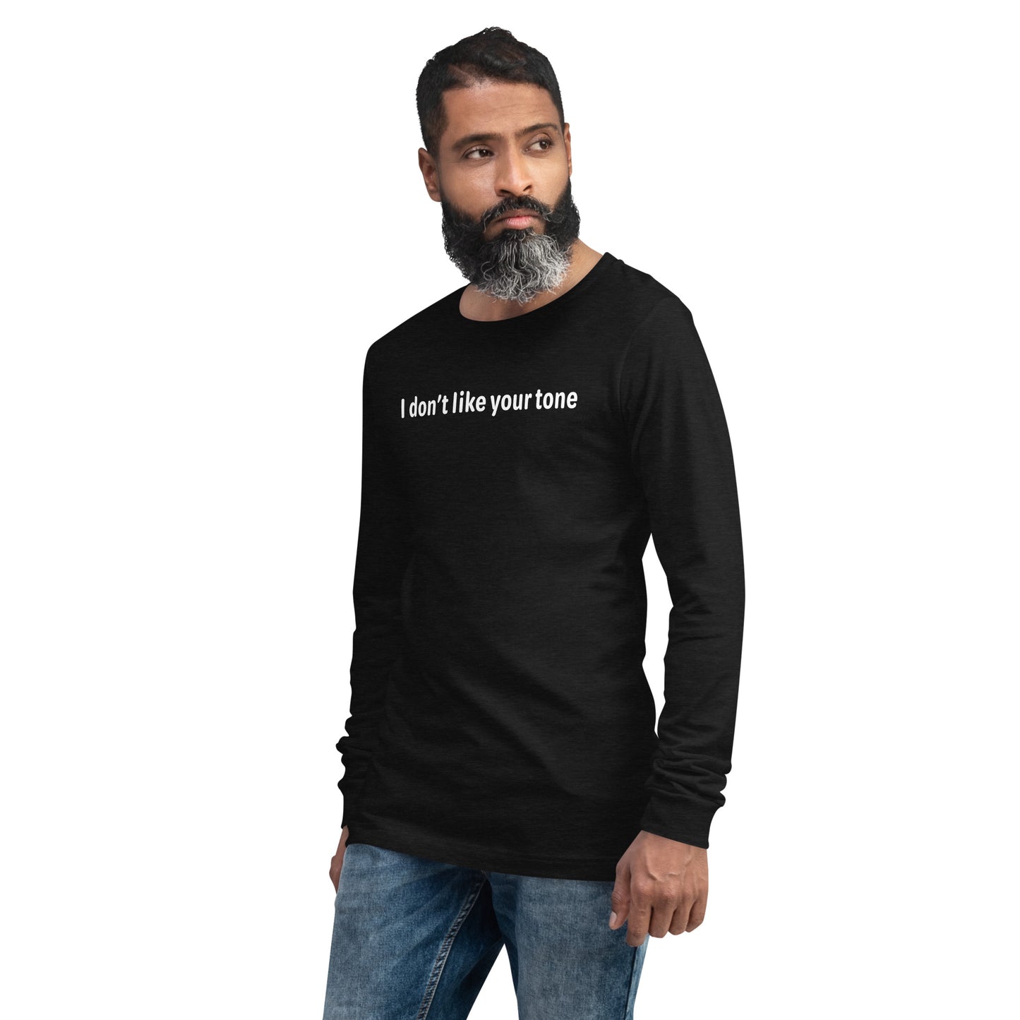 I don't like your tone - White text - Mens Long Sleeve Tee