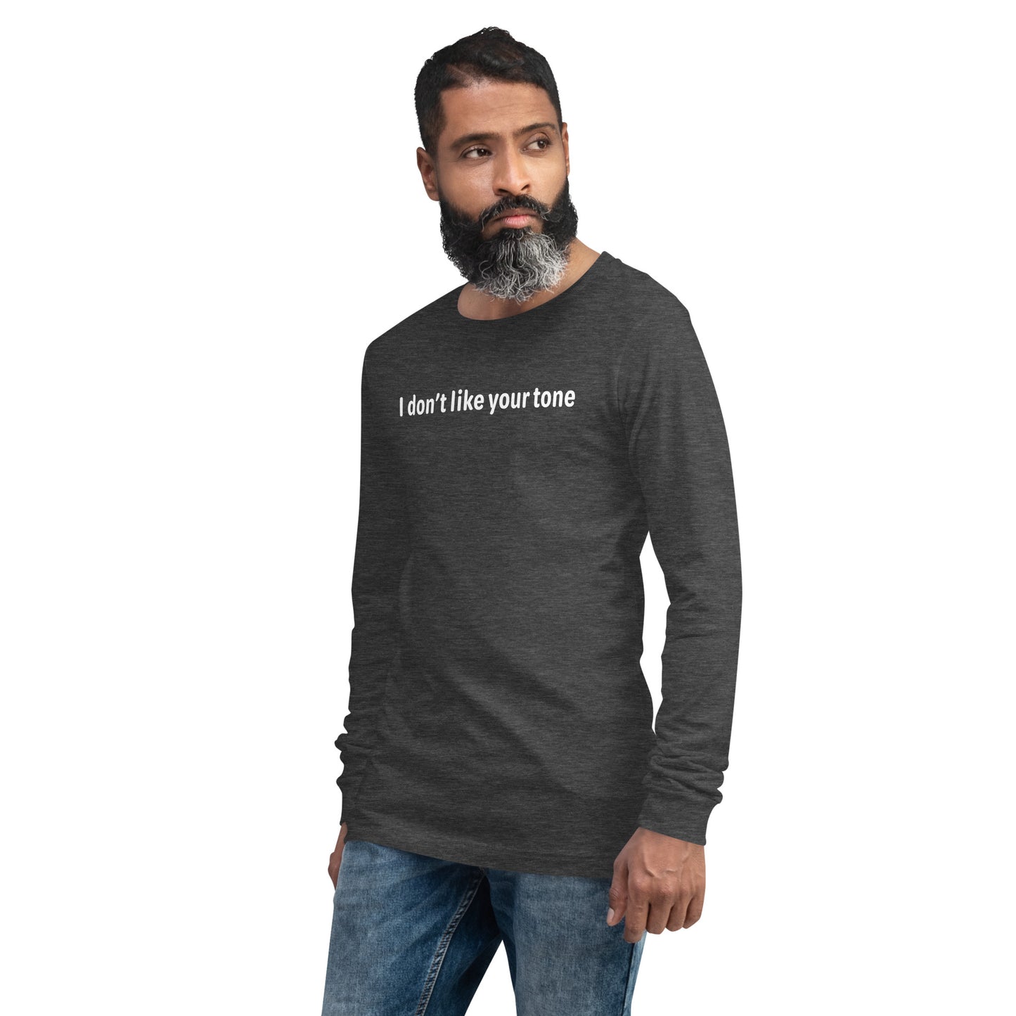 I don't like your tone - White text - Mens Long Sleeve Tee