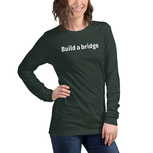 Build a bridge - White text - Womens Long Sleeve Tee