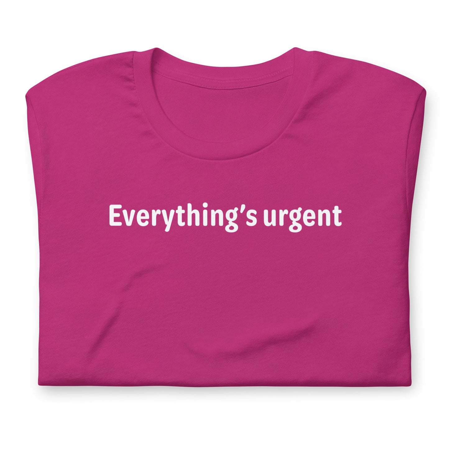 Everything's urgent - White Text - Womens T-Shirt