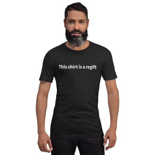 This shirt is a regift - White Text - Mens T-Shirt