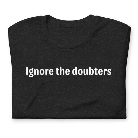 Ignore the doubters - White Text - Mens T-Shirt