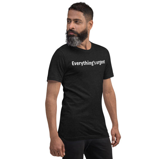 Everything's urgent - White Text - Mens T-Shirt