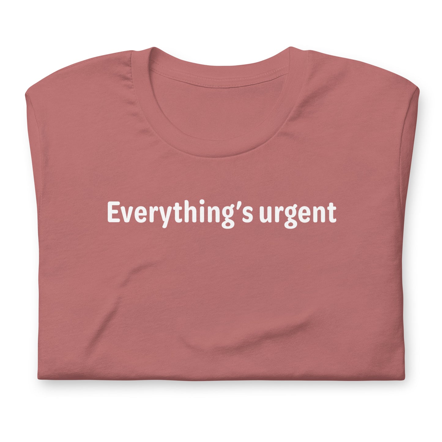 Everything's urgent - White Text - Womens T-Shirt