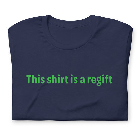 This shirt is a regift - Green Text - Mens T-Shirt