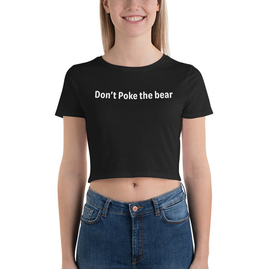 Don't poke the bear - White Text - Womens Crop Tee