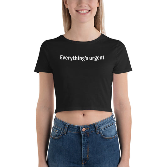 Everything's urgent - White Text - Womens Crop Tee