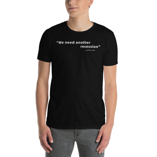 We need another recession - White text - Mens T-Shirt