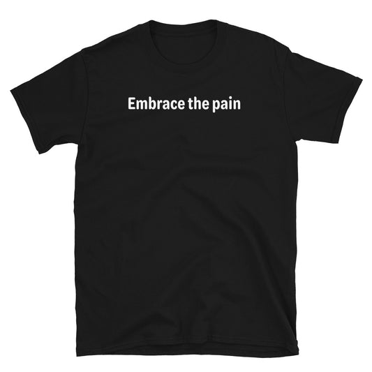 Embrace the pain - White Text - Mens T-Shirt