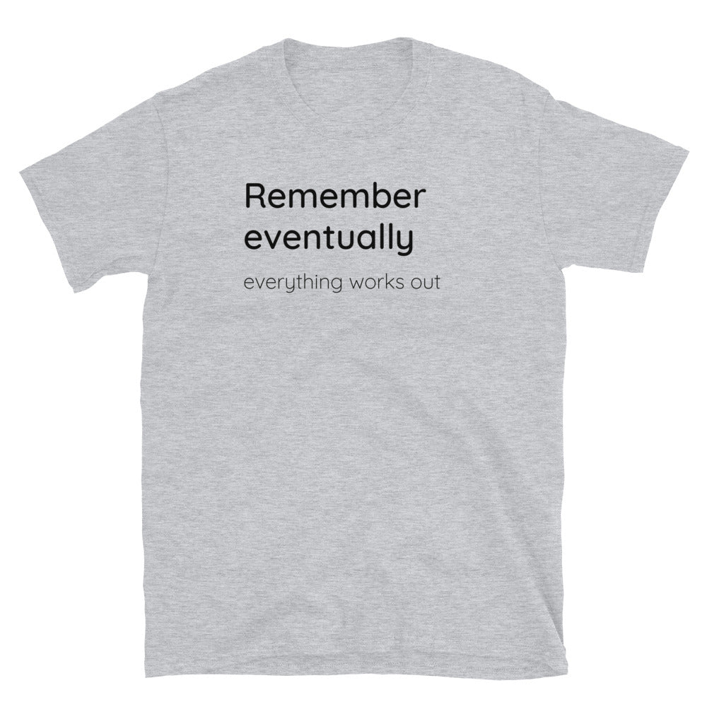 Remember eventually everything works out - Black text - Mens T-Shirt