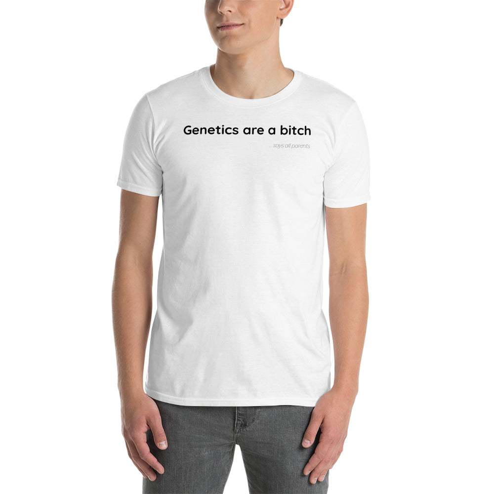 Genetics are a bitch - Black Text - Mens T-Shirt