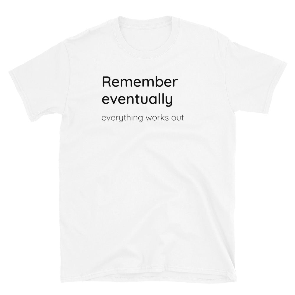 Remember eventually everything works out - Black text - Mens T-Shirt