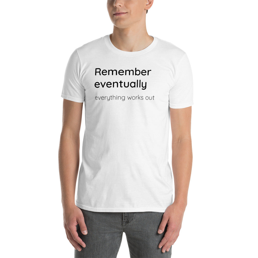 Remember eventually everything works out - Black text - Mens T-Shirt