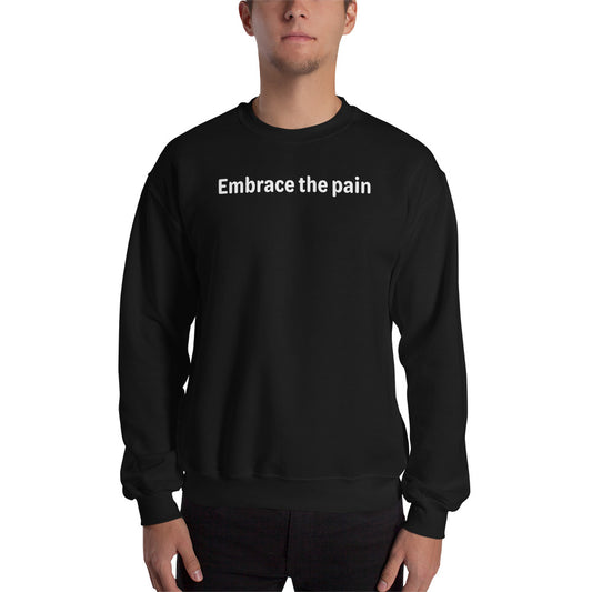 Embrace the pain - White Text - Mens Sweatshirt