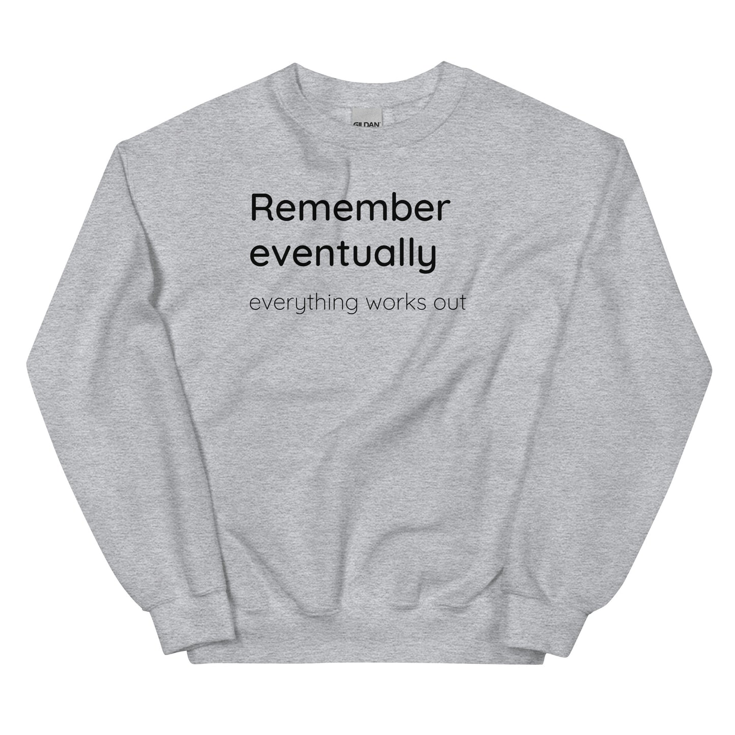 Remember eventually everything works out - Black text - Mens Sweatshirt