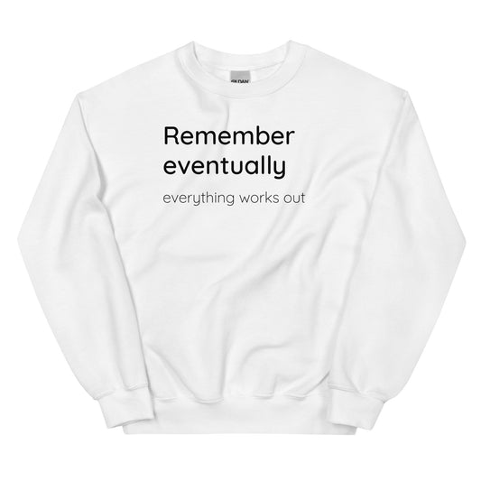 Remember eventually everything works out - Black text - Mens Sweatshirt