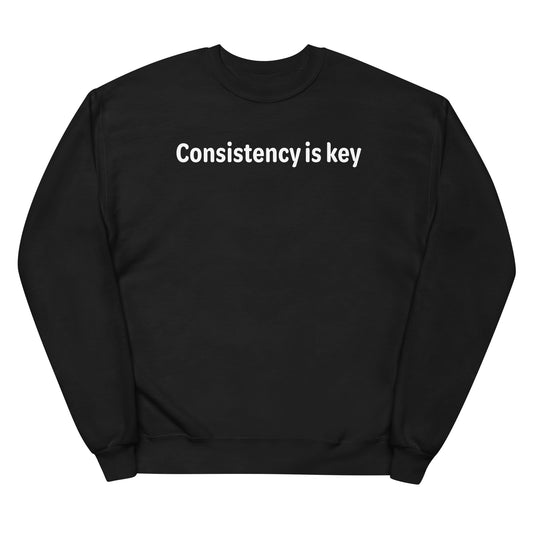 Consistency is key - White text - Womens fleece sweatshirt