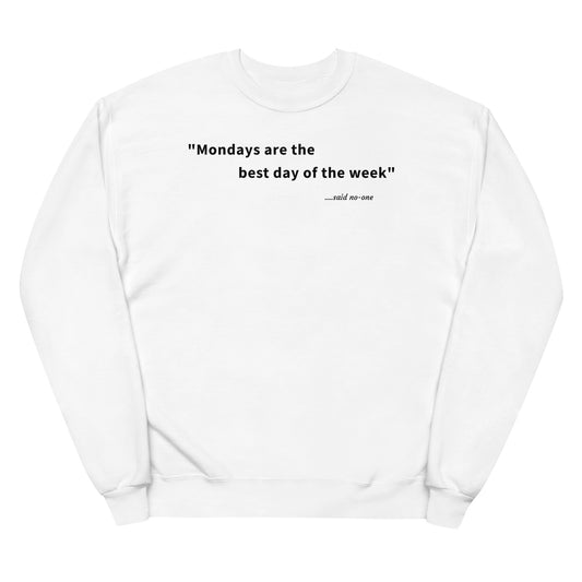 Mondays are the best day of the week - Black Text - Womens fleece sweatshirt