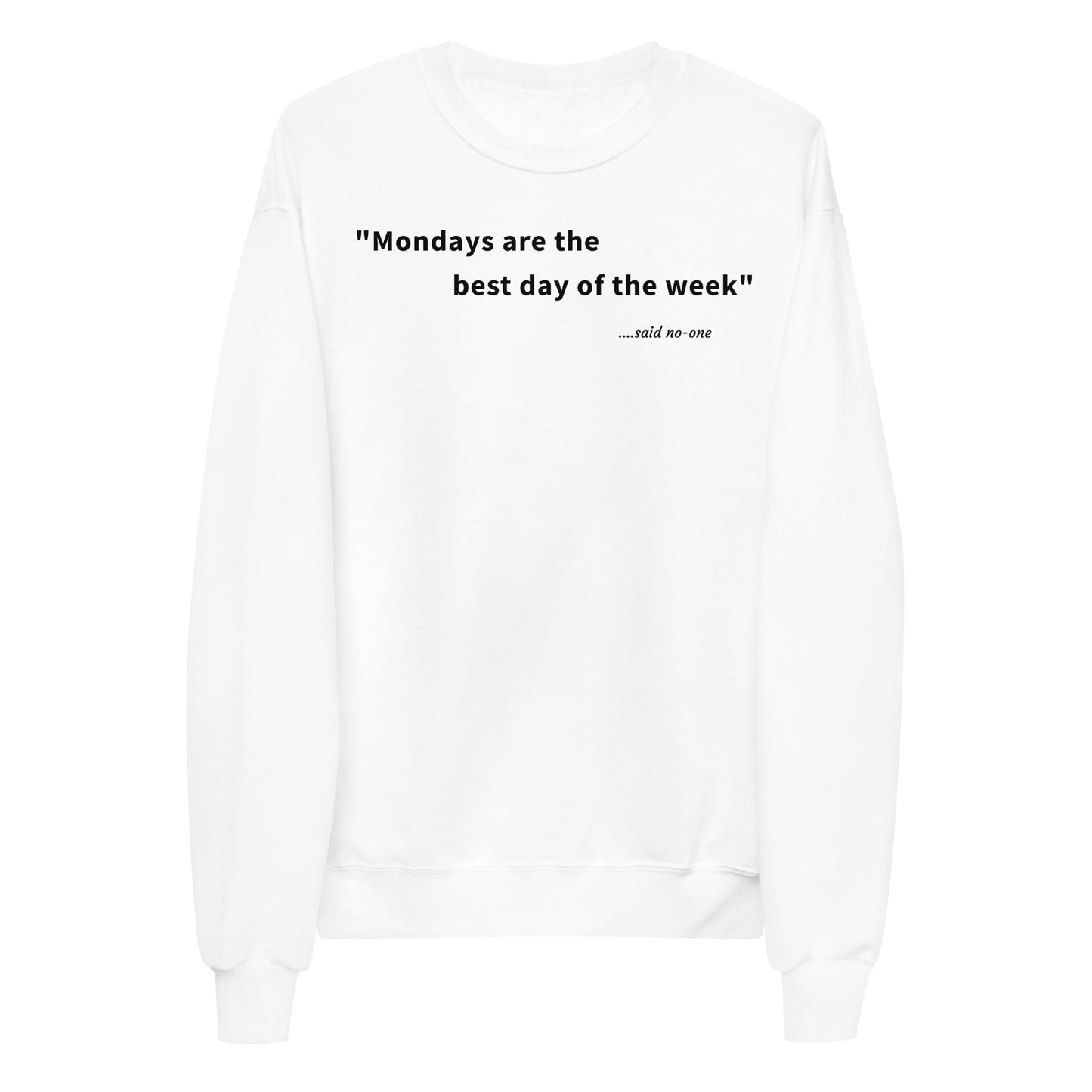 Mondays are the best day of the week - Black Text - Womens fleece sweatshirt