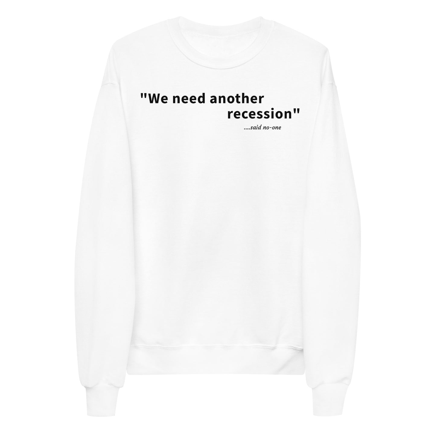 We need another recession - Black text - Womens fleece sweatshirt