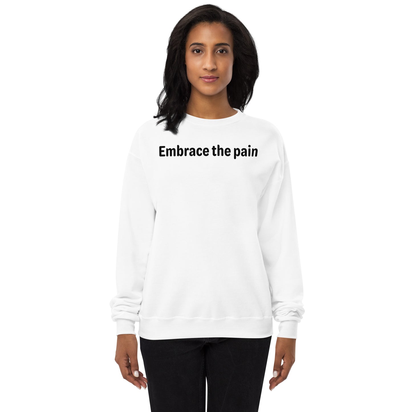 Embrace the pain - Black Text - Womens fleece sweatshirt