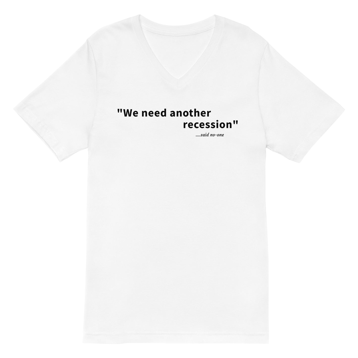 We need another recession - Black text - Mens V-Neck T-Shirt