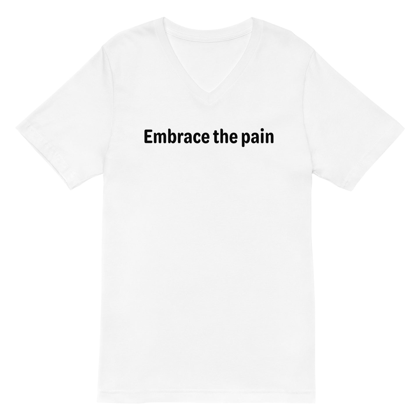 Embrace the pain - Black Text - Womens V-Neck T-Shirt