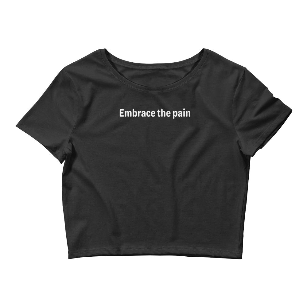 Embrace the pain - White Text - Womens Crop Tee