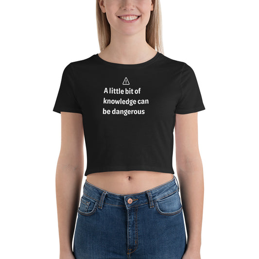 Dangerous level of knowledge - White Text - Womens Crop Tee