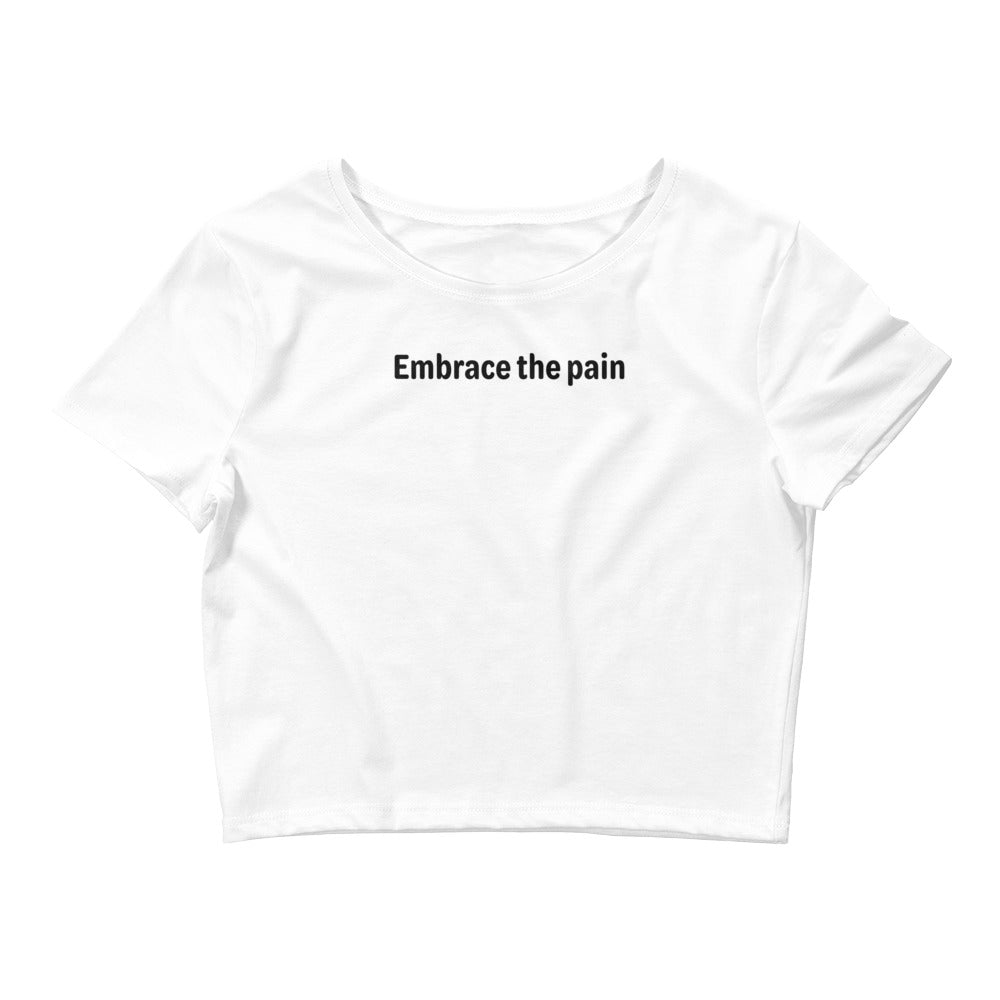 Embrace the pain - Black Text - Womens Crop Tee