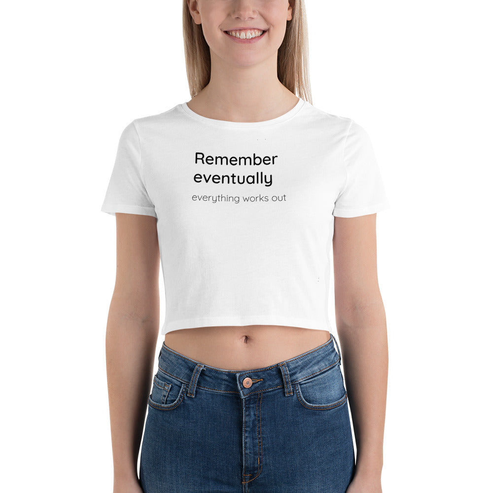 Remember eventually everything works out - Black text - Womens Crop Tee