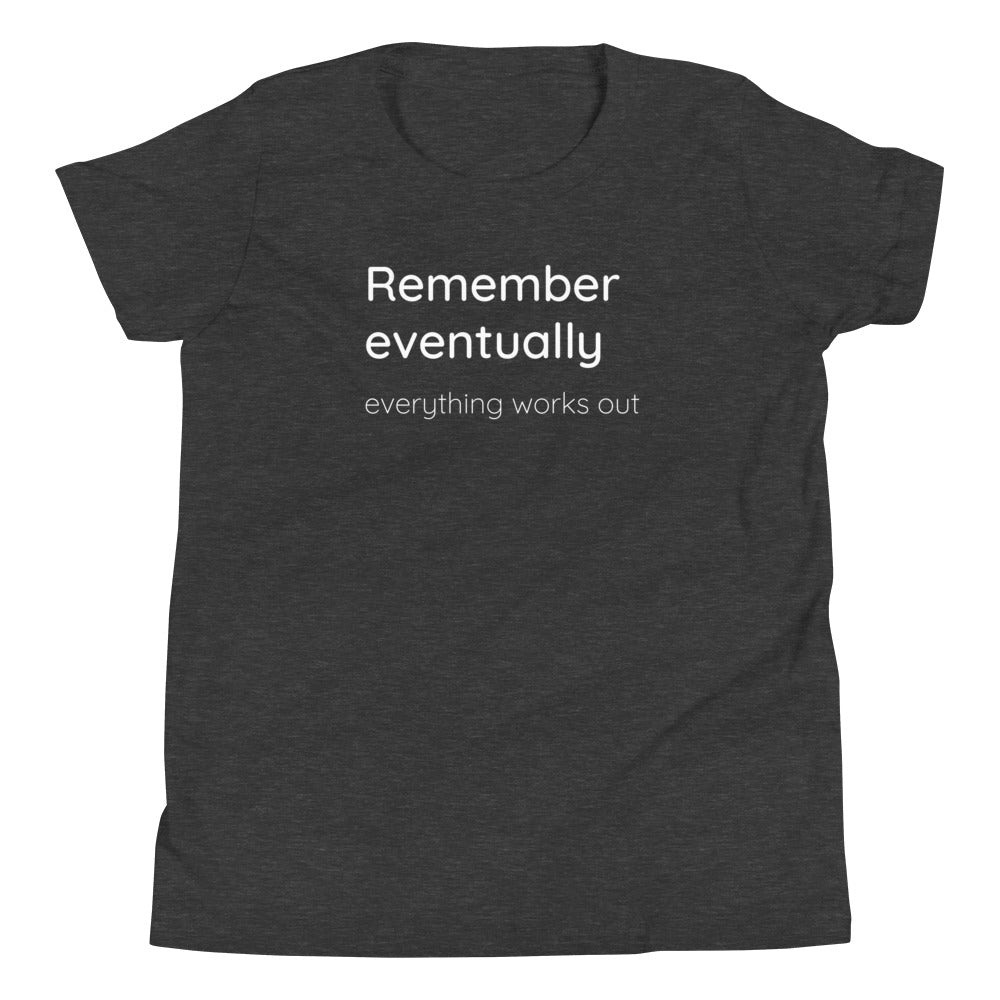 Remember eventually everything works out - White text - Youth Short Sleeve T-Shirt